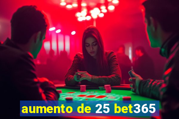 aumento de 25 bet365